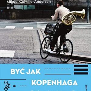 Być jak Kopenhaga.. Duński przepis na miasto szczęśliwe