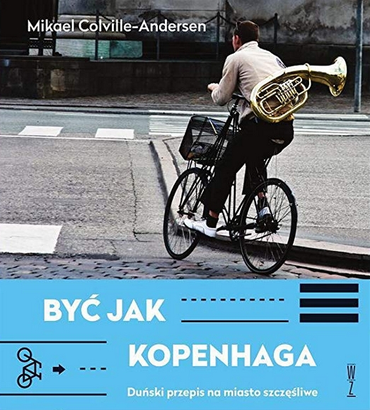 Być jak Kopenhaga.. Duński przepis na miasto szczęśliwe