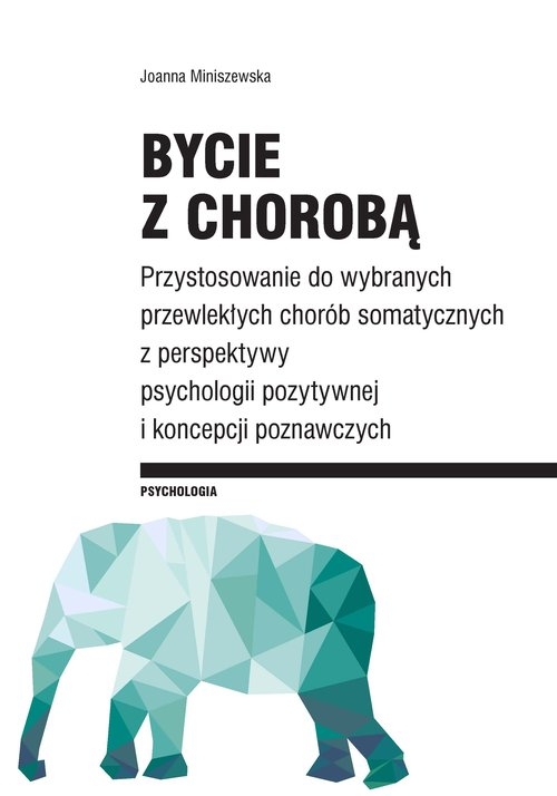 Bycie z chorobą. Przystosowanie do wybranych chorób somatycznych z perspektywy psychologii pozytywnej I koncepcji poz