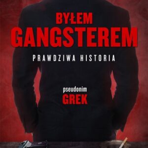 Byłem gangsterem Prawdziwa historia