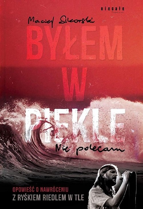 Byłem w piekle Nie polecam. Opowieść o nawróceniu z Ryśkiem Riedlem w tle