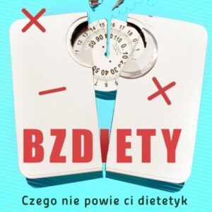 BZDiETY. Czego nie powie ci dietetyk