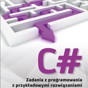 C# Zadania z programowania z przykładowymi rozwiązaniami. Wydanie II