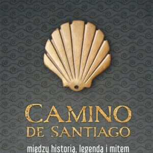 Camino de Santiago. Między historią, legendą i mitem
