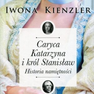 Caryca Katarzyna i król Stanisław. Historia namiętności