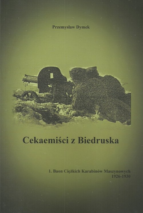 Cekaemiści z Biedruska. 1. Baon Cięzkich Karabinów Maszynowych 1926-1930