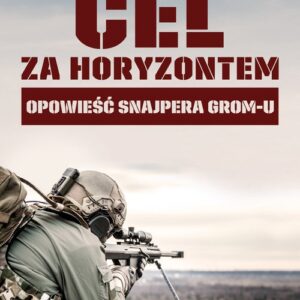 Cel za horyzontem. Opowieść snajpera Gromu