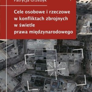 Cele osobowe i rzeczowe w konfliktach zbrojnych w świetle prawa międzynarodowego