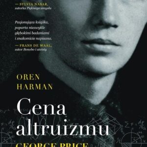 Cena altruizmu. George Price i poszukiwanie źródeł moralności