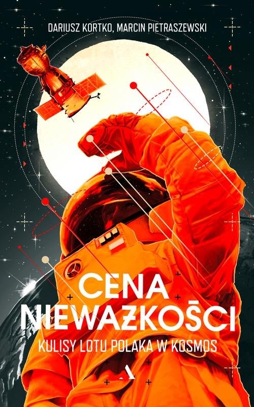 Cena nieważkości Kulisy lotu Polaka w kosmos. Kulisy lotu Polaka w kosmos
