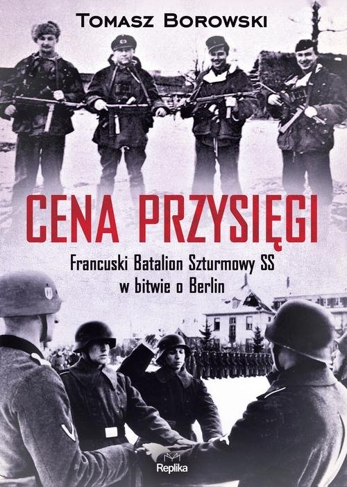 Cena przysięgi. Francuski Batalion Szturmowy SS w bitwie o Berlin
