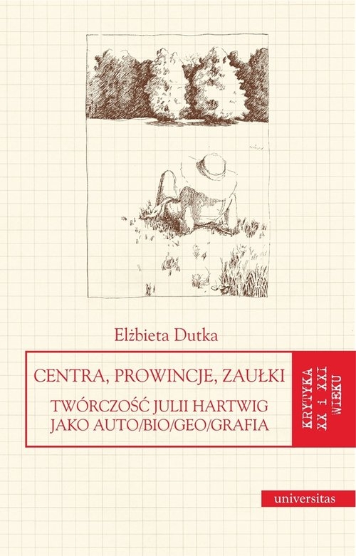 Centra, prowincje, zaułki. Twórczość Julii Hartwig jako auto/bio/geo/grafia