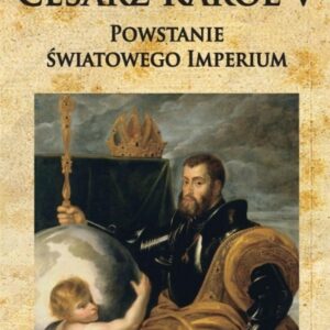 Cesarz Karol V. Powstanie światowego imperium