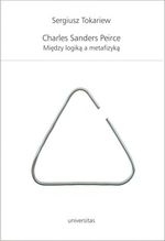 Charles Sanders Peirce. Między logiką a metafizyką