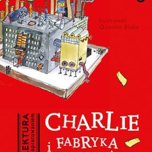 Charlie i fabryka czekolady. Lektura z opracowaniem