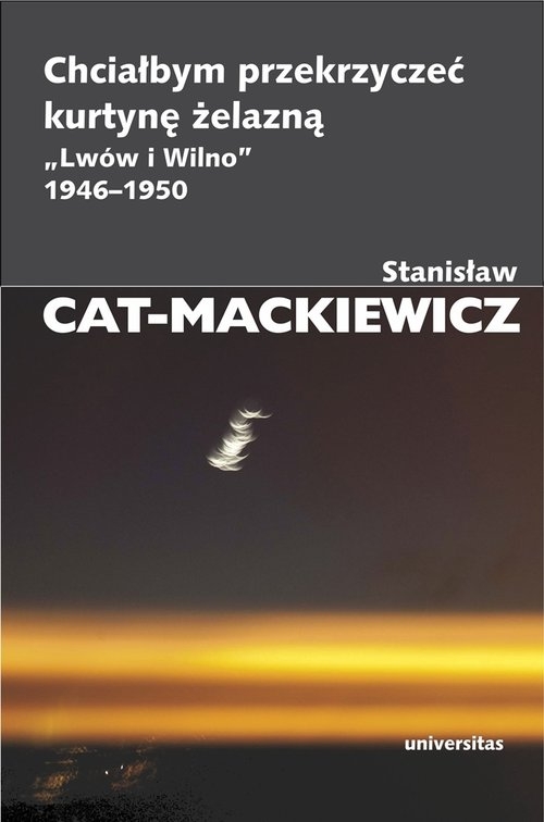 Chciałbym przekrzyczeć kurtynę żelazną ?Lwów i Wilno? 1946-1950