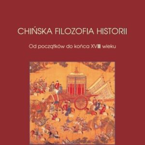 Chińska filozofia historii Od początków do końca XVIII wieku