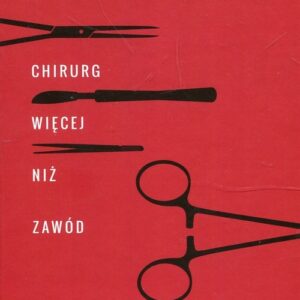 Chirurg. Więcej niż zawód