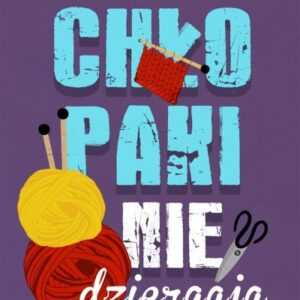 Chłopaki nie dziergają