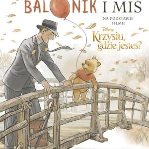 Chłopiec balonik i miś Ilustrowana opowieść
