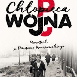 Chłopięca wojna Pamiętnik z Powstania Warszawskiego
