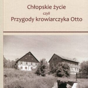 Chłopskie życie. czyli przygody krowiarczyka Otto