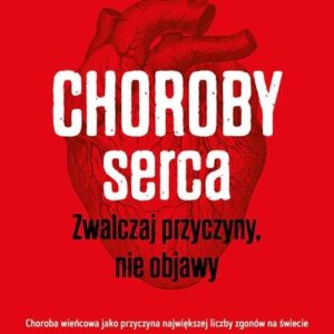 Choroby serca Zwalczaj przyczyny nie objawy