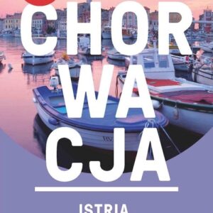 Chorwacja Istria Zatoka Kvarner. Podróż z poradami ekspertów