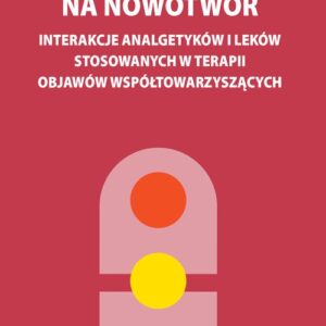 Chory na nowotwór. interakcje analgetyków i leków stosowanych w terapii objawów współtowarzyszących