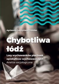 Chybotliwa łódź. Losy wychowanków placówek opiekuńczo-wychowawczych. Analiza socjologiczna