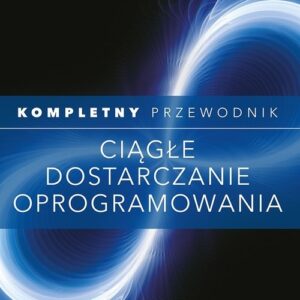 Ciągłe dostarczanie oprogramowania Kompletny przewodnik