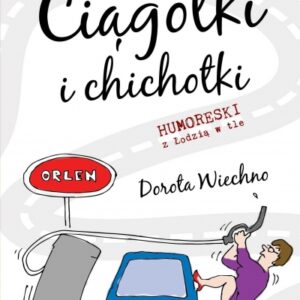 Ciągotki i chichotki. Humoreski z Łodzią w tle