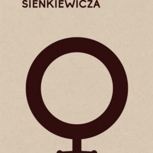 Ciała Sienkiewicza. Studia o płci i przemocy