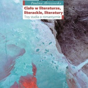 Ciało w literaturze, literackie, literatury.. Trzy studia o romantyzmie