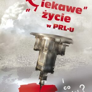 "Ciekawe" życie w PRL-u I co dalej?