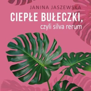Ciepłe bułeczki, czyli silva rerum