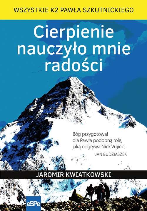 Cierpienie nauczyło mnie radości. Wszystkie K2 Pawła Szkutnickiego