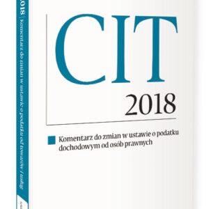 CIT 2018. Komenatrz do zmian w ustawie o podatku dochodowym od osób prawnych