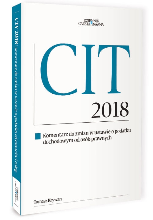 CIT 2018. Komenatrz do zmian w ustawie o podatku dochodowym od osób prawnych