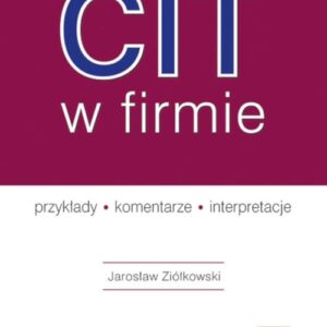 CIT w firmie - przykłady - komentarze - interpretacje (z suplementem elektronicznym). PGK1312e