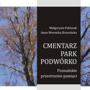 Cmentarz park podwórko.. Poznańskie przestrzenie pamięci