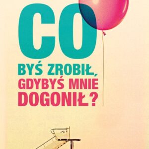 Co byś zrobił gdybyś mnie dogonił?