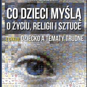 Co dzieci myślą o życiu, religii i sztuce