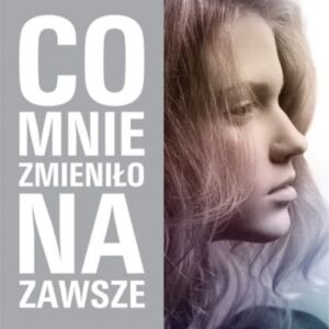 Co mnie zmieniło na zawsze