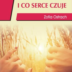 Co oczy widzą i co serce czuje