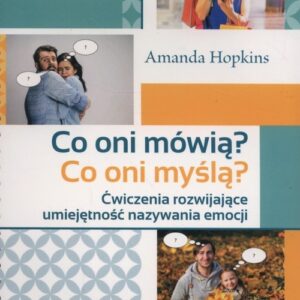 Co oni mówią? Co oni myślą?. Ćwiczenia rozwijające umiejętność nazywania emocji