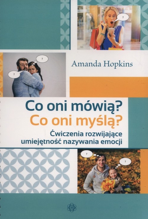 Co oni mówią? Co oni myślą?. Ćwiczenia rozwijające umiejętność nazywania emocji