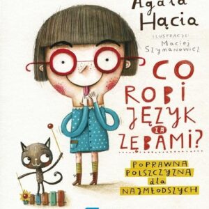 Co robi język za zębami?. Poprawna polszczyzna dla najmłodszych