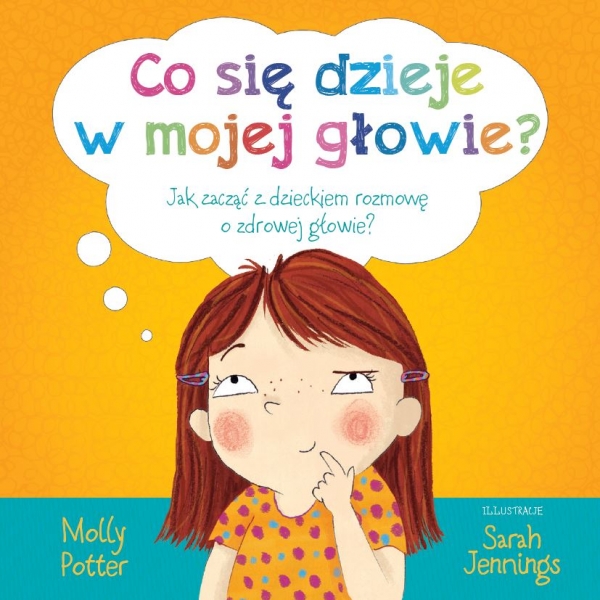 Co się dzieje w mojej głowie?. Jak zacząć z dzieckiem rozmowę o zdrowej głowie?
