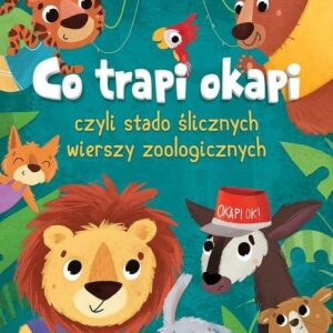 Co trapi okapi, czyli stado ślicznych wierszy zoologicznych